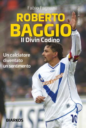 Roberto Baggio. Il Divin Codino