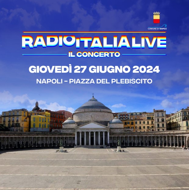 Radio Italia Live - Il Concerto: giovedì 27 giugno, arriva, per la prima volta, a Napoli, in Piazza Plebiscito, il concerto di Radio Italia