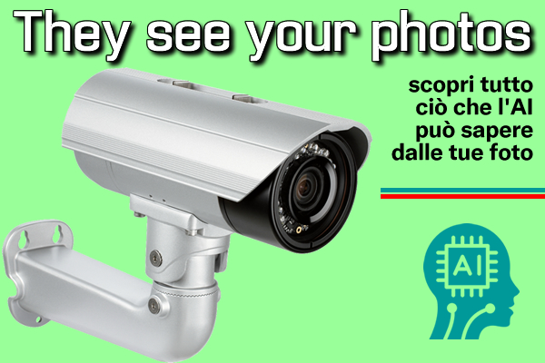 They see your photos : scopri tutto ciò che l'AI può sapere con le tue foto - Web Apps Magazine