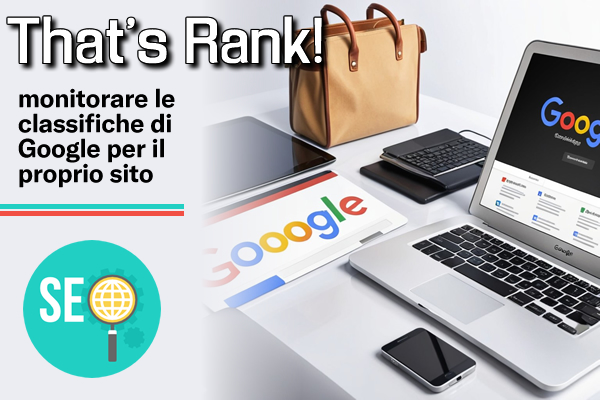 That's Rank! : monitorare le classifiche di Google per il proprio sito - Web Apps Magazine