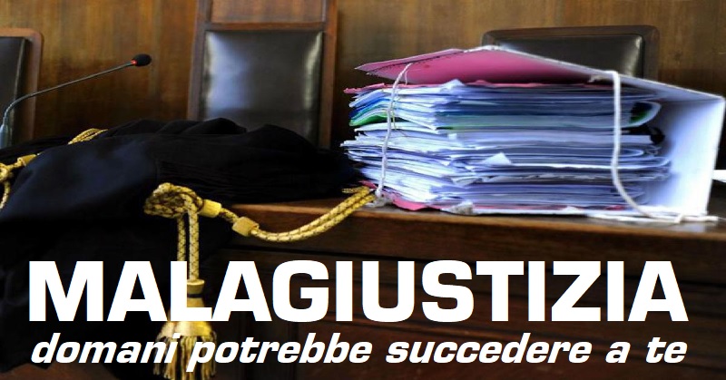 Malagiustizia: l’Italia dei processi incompiuti, degli innocenti condannati e dei delinquenti che la fanno franca.