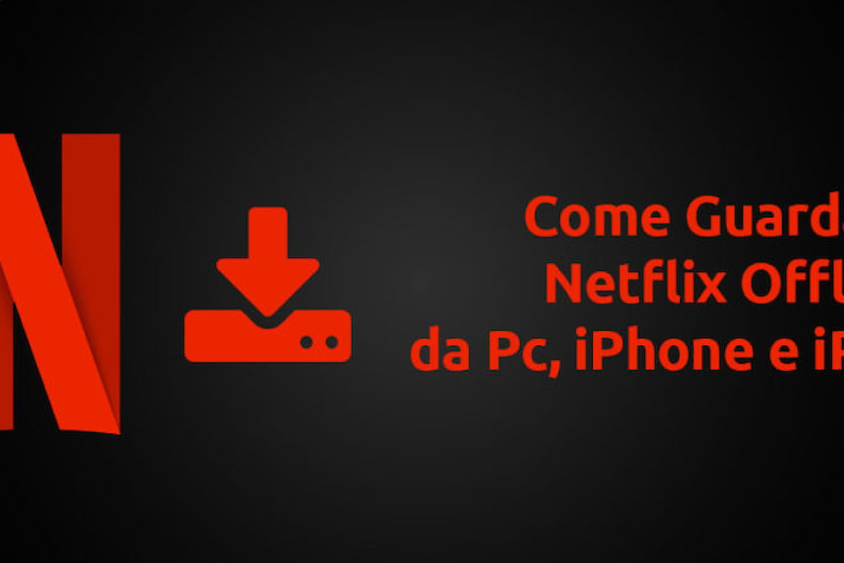 Come guardare Netflix Offline su iPhone e iPad con un piccolo stratagemma