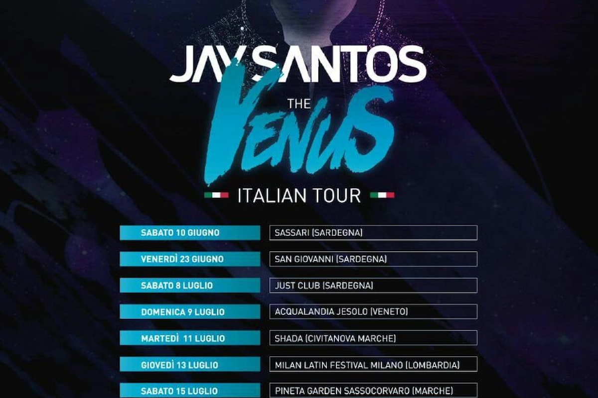 Jay Santos - The Venus Italian Tour: Sardegna, Jesolo, Milano, Forte dei Marmi…